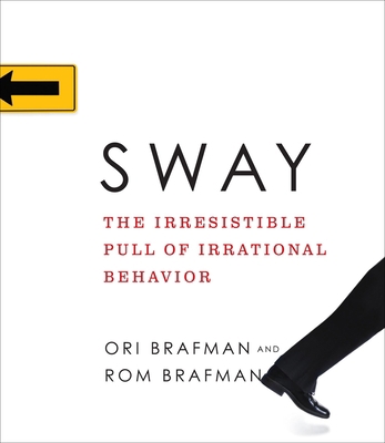 Sway: The Irresistible Pull of Irrational Behavior 1598876295 Book Cover