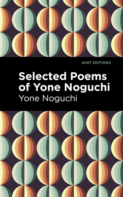 Selected Poems of Yone Noguchi 1513282522 Book Cover