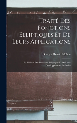 Traité Des Fonctions Elliptiques Et De Leurs Ap... [French] 1017598398 Book Cover