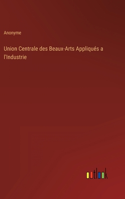 Union Centrale des Beaux-Arts Appliqués a l'Ind... [French] 3368205757 Book Cover