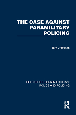 The Case Against Paramilitary Policing 1032448881 Book Cover