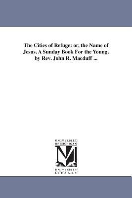 The Cities of Refuge: or, the Name of Jesus. A ... 1425511333 Book Cover