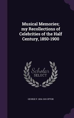 Musical Memories; my Recollections of Celebriti... 1355162033 Book Cover