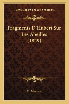 Fragments D'Hubert Sur Les Abeilles (1829) [French] 1167628411 Book Cover