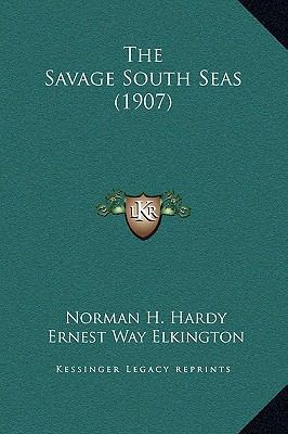 The Savage South Seas (1907) 1169351913 Book Cover