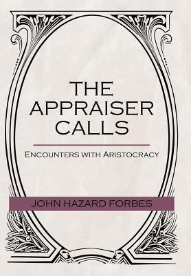 The Appraiser Calls: Encounters with Aristocracy 1475914881 Book Cover