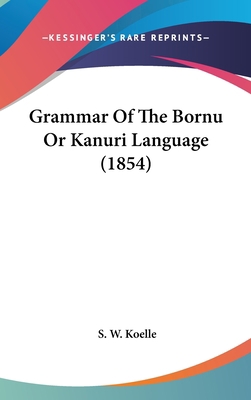 Grammar Of The Bornu Or Kanuri Language (1854) 1436979390 Book Cover