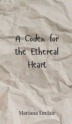 A Codex for the Ethereal Heart 369080034X Book Cover