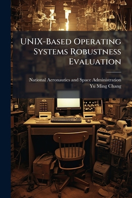 UNIX-Based Operating Systems Robustness Evaluation 1025157729 Book Cover