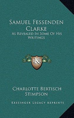 Samuel Fessenden Clarke: As Revealed in Some of... 1164478702 Book Cover