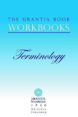 The Urantia Book Workbooks: Volume 7 - Terminology