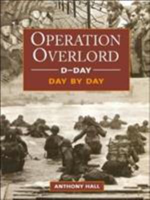 D-Day: Day-By-Day: Operation Overlord 0760316074 Book Cover
