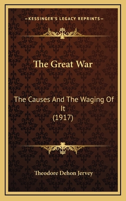 The Great War: The Causes And The Waging Of It ... 1169113052 Book Cover