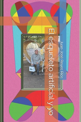 El esqueleto artificial y yo [Spanish] B0DM62T32F Book Cover