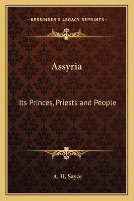 Assyria: Its Princes, Priests and People 1162639466 Book Cover