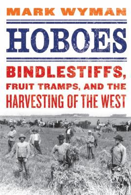 Hoboes: Bindlestiffs, Fruit Tramps, and the Har... B0093N4Q28 Book Cover