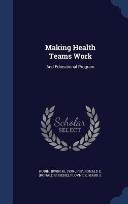 Making Health Teams Work: And Educational Program 1340083671 Book Cover