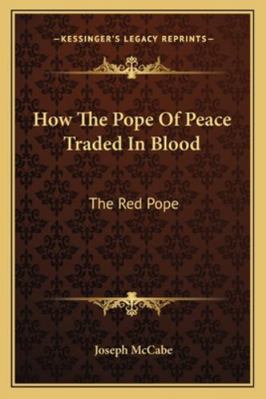 How The Pope Of Peace Traded In Blood: The Red ... 1163197688 Book Cover