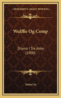 Wulffie Og Comp: Drama I Tre Akter (1900) [Danish] 1167261208 Book Cover