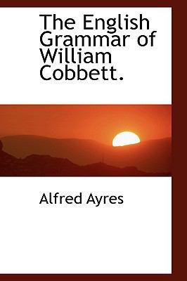 The English Grammar of William Cobbett. 1110447817 Book Cover