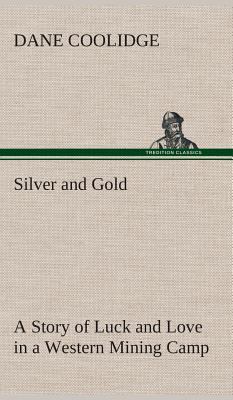 Silver and Gold A Story of Luck and Love in a W... 3849520765 Book Cover