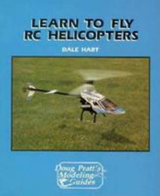 Learn to Fly Rc Helicopters (Doug Pratt's Model... 0830636196 Book Cover