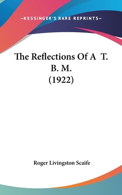 The Reflections Of A T. B. M. (1922) 0548917736 Book Cover