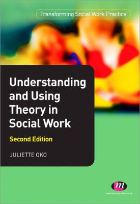 Understanding and Using Theory in Social Work 0857254979 Book Cover