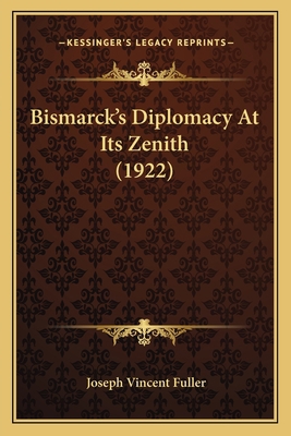 Bismarck's Diplomacy At Its Zenith (1922) 1165932377 Book Cover
