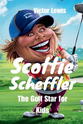 Scottie Scheffler: The Golf Star for Kids            Book Cover