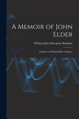 A Memoir of John Elder: Engineer and Shipbuilde... 1019137789 Book Cover