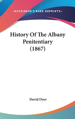 History Of The Albany Penitentiary (1867) 1120369355 Book Cover