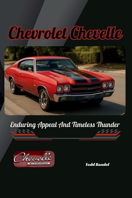 Chevrolet Chevelle: Enduring Appeal And Timeles... B0FGQQPLNH Book Cover
