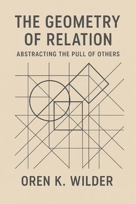 The Geometry of Relation: Abstracting the Pull ... B0F9NYQSBM Book Cover