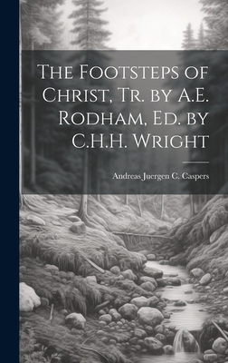 The Footsteps of Christ, Tr. by A.E. Rodham, Ed... 1019684356 Book Cover