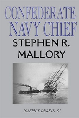 Confederate Navy Chief: Stephen R. Mallory 0817352414 Book Cover
