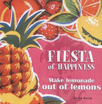 Fiesta of Happiness: Make Lemonade Out of Lemons 1840724323 Book Cover