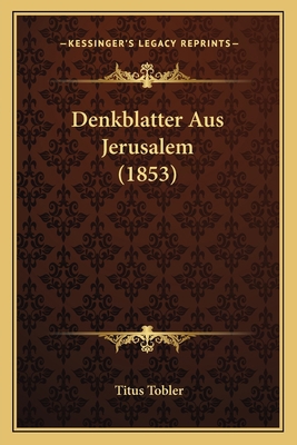 Denkblatter Aus Jerusalem (1853) [German] 1168166748 Book Cover