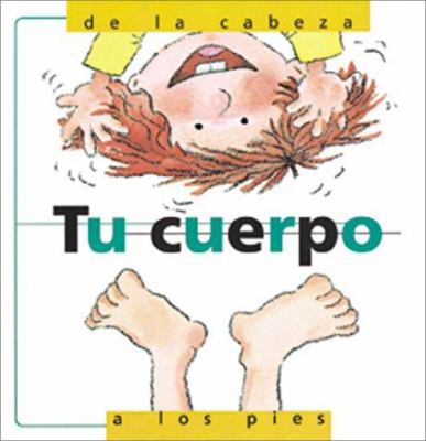 Tu Cuerpo, De LA Cabeza a Los Pies/My Body from... [Spanish] 0764115197 Book Cover