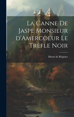 La Canne de Jaspe Monsieur d'Amercoeur Le Trèfl... [French] 1019848448 Book Cover