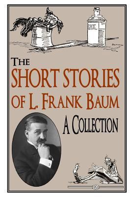 The Short Stories of L. Frank Baum A Collection 0615749216 Book Cover
