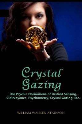 Crystal Gazing: The Psychic Phenomena of Distan... 1494977737 Book Cover