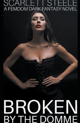 Broken by the Domme - A Femdom Dark Fantasy Novel B09GJSBBYM Book Cover