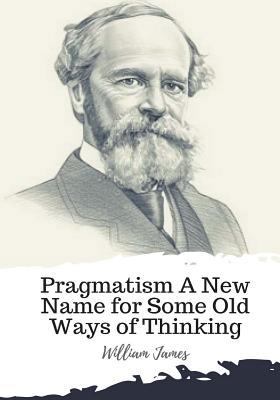 Pragmatism A New Name for Some Old Ways of Thin... 1986940063 Book Cover