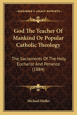 God The Teacher Of Mankind Or Popular Catholic ... 1164079379 Book Cover