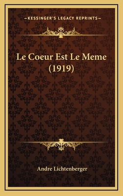 Le Coeur Est Le Meme (1919) [French] 1168215013 Book Cover