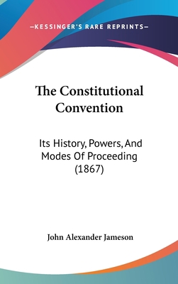 The Constitutional Convention: Its History, Pow... 1436670446 Book Cover