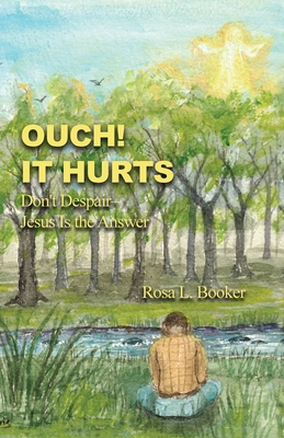Ouch! It Hurts: Don't Despair-Jesus Is the Answer 1646102193 Book Cover