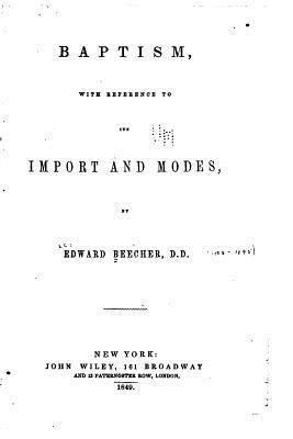 Baptism, With Reference to Its Import and Modes 1532738773 Book Cover