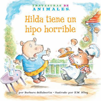Hilda Tiene Un Hipo Horrible (Hanna Hippo's Hor... [Spanish] 1575659166 Book Cover